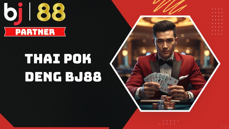 Thai Pok Deng BJ88 - Trải nghiệm game b&agrave;i đổi thưởng kiểu Th&aacute;i