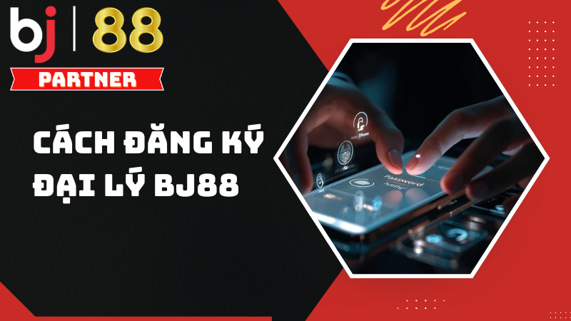 Hướng dẫn cách đăng ký đại lý BJ88 năm 2026 1 Hướng dẫn cách đăng ký đại lý BJ88 năm 2026