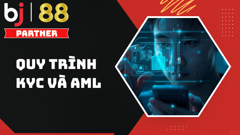 Quy tr&igrave;nh KYC v&agrave; c&aacute;c biện ph&aacute;p AML tại BJ88