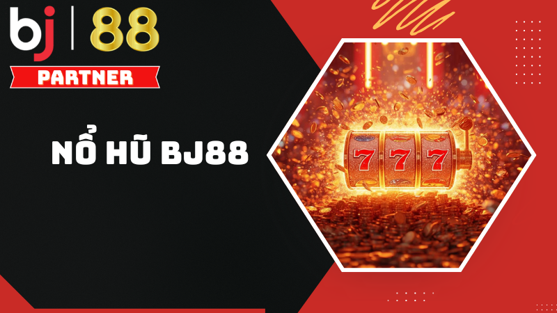 Kh&aacute;m ph&aacute; nổ hũ đổi thưởng BJ88 - B&iacute; quyết thắng lớn
