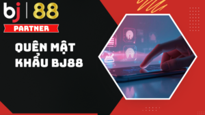Cách xử lý khi quên mật khẩu BJ88 cho Thành Viên Mới