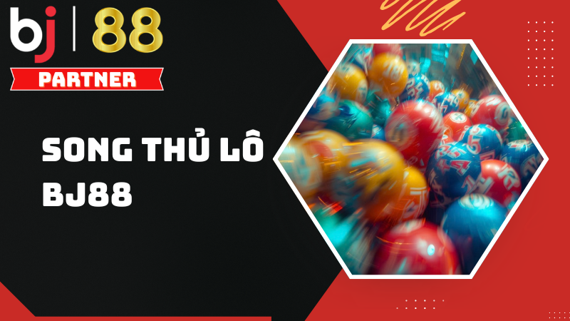 Song thủ lô BJ88 – Chiến thuật hiệu quả cho người chơi đề cao tỷ lệ thắng ổn định 1 Song thủ lô BJ88 – Chiến thuật hiệu quả cho người chơi đề cao tỷ lệ thắng ổn định
