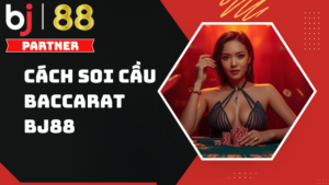 Cách soi cầu Baccarat chuẩn nhất 2026 - Bí quyết thắng lớn tại BJ88
