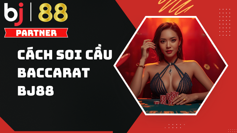 Cách soi cầu Baccarat chuẩn nhất 2026 - Bí quyết thắng lớn tại BJ88 1 Cách soi cầu Baccarat chuẩn nhất 2026 - Bí quyết thắng lớn tại BJ88